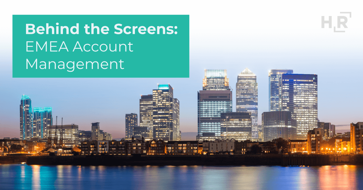 Behind the Screens - HireRight EMEA Account Management